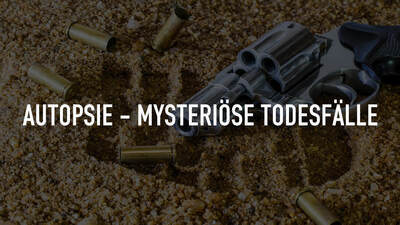 Autopsie - Mysteriöse Todesfälle