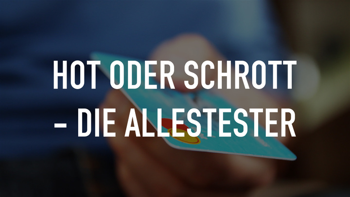 Hot oder Schrott - Die Allestester