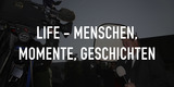 Life - Menschen, Momente, Geschichten