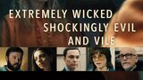 Extremely Wicked, Shockingly Evil and Vile
