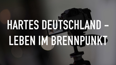 Hartes Deutschland - Leben im Brennpunkt