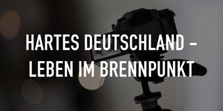 Hartes Deutschland - Leben im Brennpunkt