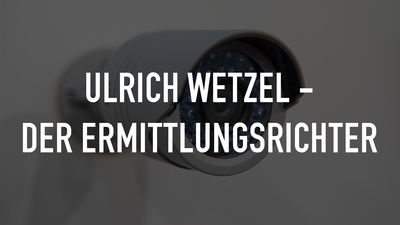 Ulrich Wetzel - Der Ermittlungsrichter