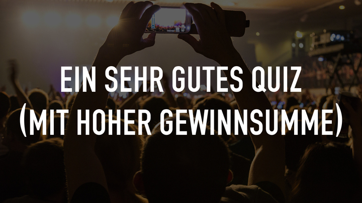 Ein sehr gutes Quiz (mit hoher Gewinnsumme)