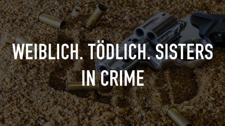 Weiblich. Tödlich. Sisters in Crime